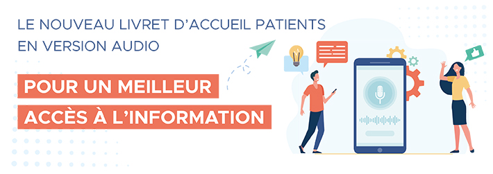 Le nouveau livret dâ€™accueil patients en version audio 